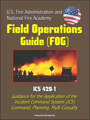 cover image of U.S. Fire Administration and National Fire Academy Field Operations Guide (FOG)--ICS 420-1--Guidance for the Application of the Incident Command System (ICS), Command, Planning, Multi-Casualty